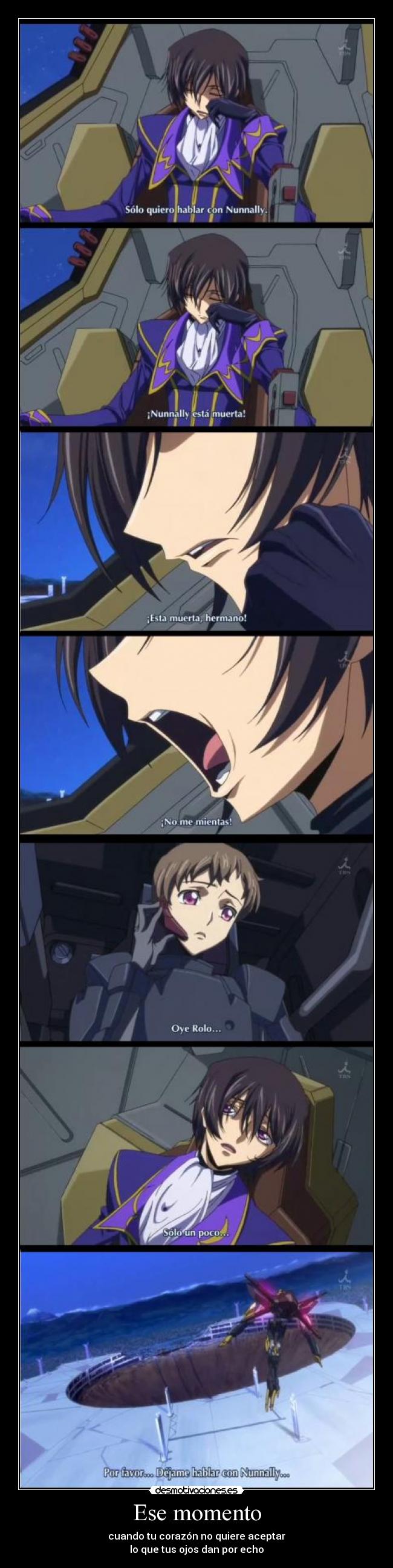 Ese momento - cuando tu corazón no quiere aceptar
lo que tus ojos dan por echo