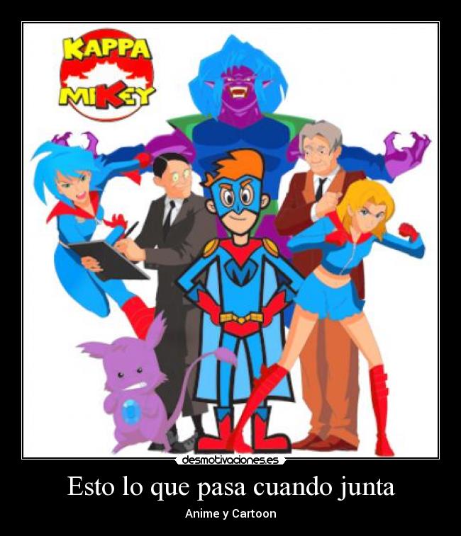 Esto lo que pasa cuando junta - Anime y Cartoon