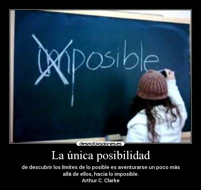 La única posibilidad - de descubrir los límites de lo posible es aventurarse un poco más
allá de ellos, hacia lo imposible.
Arthur C. Clarke