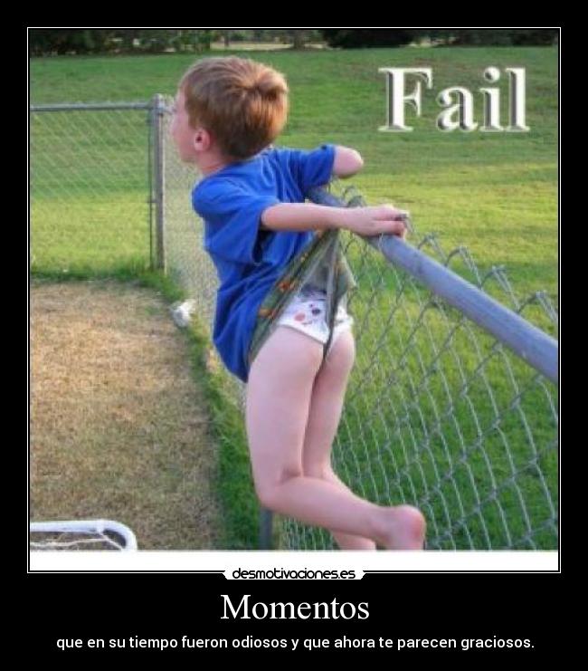 Momentos - que en su tiempo fueron odiosos y que ahora te parecen graciosos.