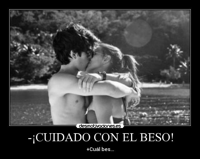 -¡CUIDADO CON EL BESO! -