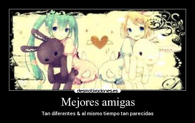 Mejores amigas - Tan diferentes & al mismo tiempo tan parecidas