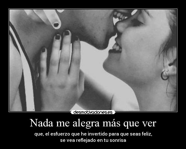 Nada me alegra más que ver -