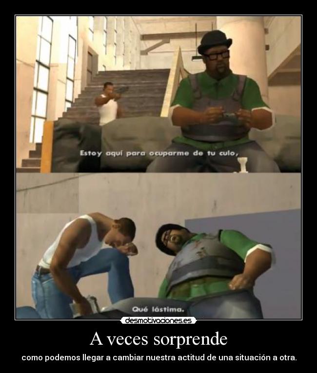 A veces sorprende - como podemos llegar a cambiar nuestra actitud de una situación a otra.