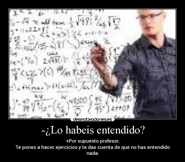 -¿Lo habeis entendido? -