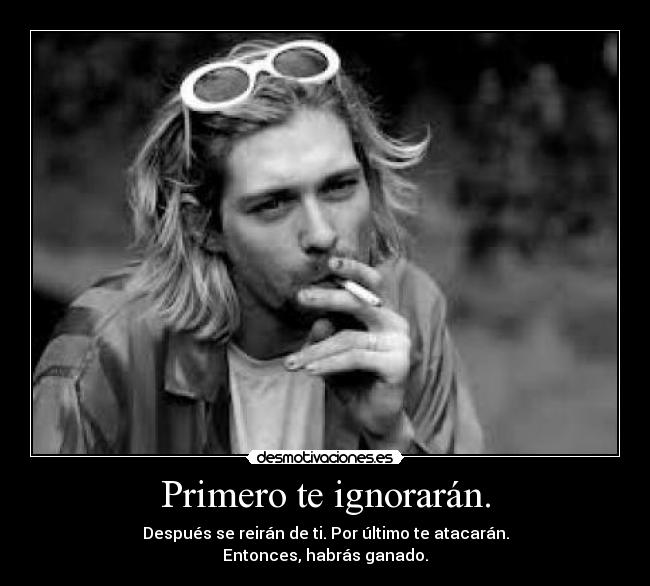 Primero te ignorarán. -