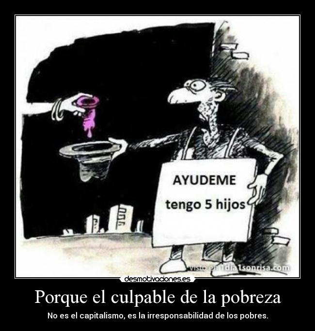 Porque el culpable de la pobreza -