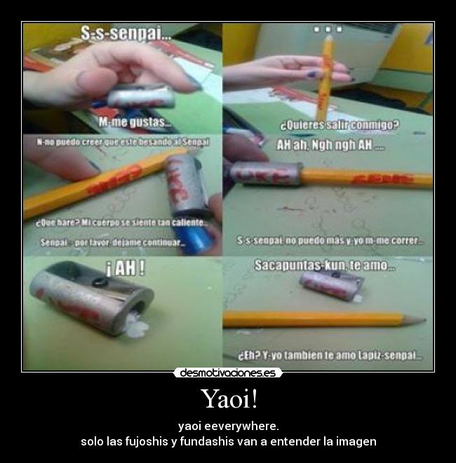 Yaoi! - yaoi eeverywhere.
solo las fujoshis y fundashis van a entender la imagen