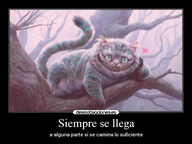 Siempre se llega - a alguna parte si se camina lo suficiente