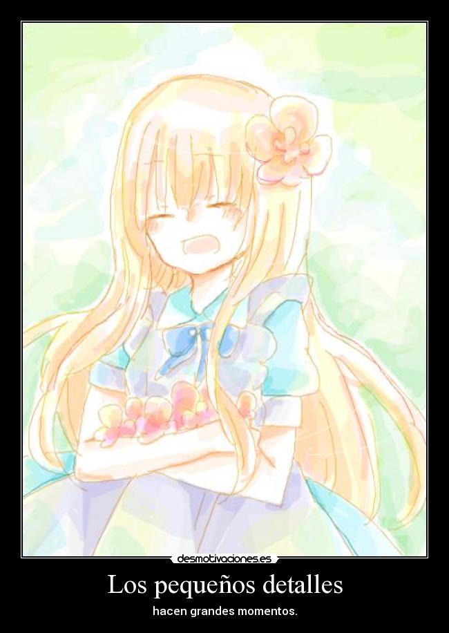 Los pequeños detalles - hacen grandes momentos.