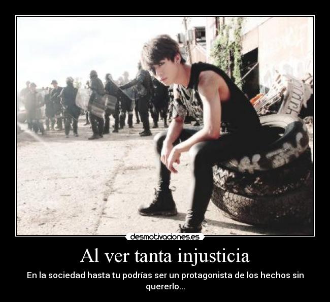 Al ver tanta injusticia -