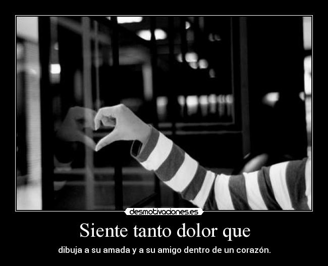 Siente tanto dolor que - dibuja a su amada y a su amigo dentro de un corazón.