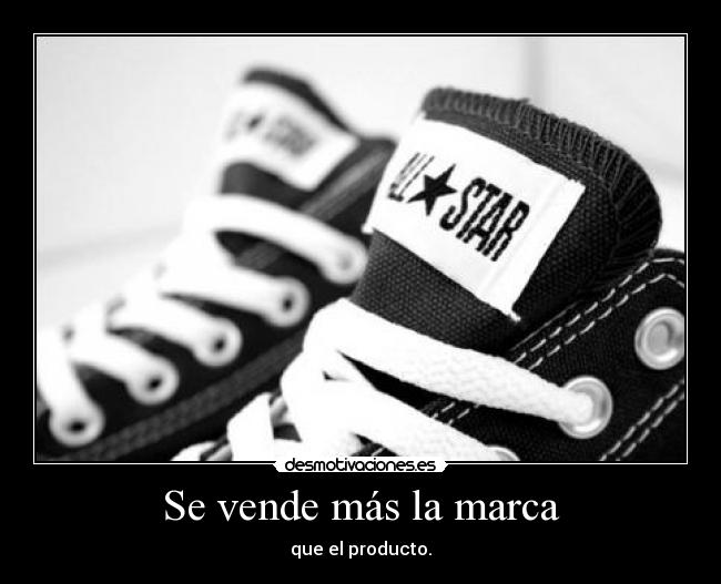 Se vende más la marca - que el producto.