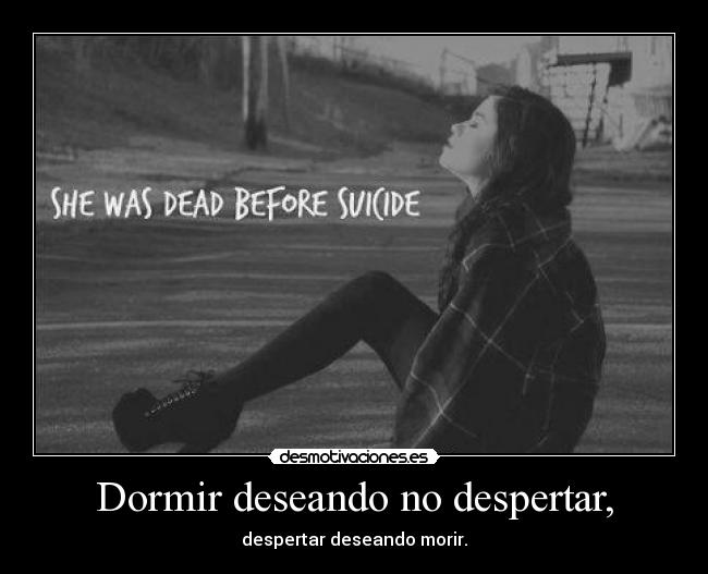 Dormir deseando no despertar, - 