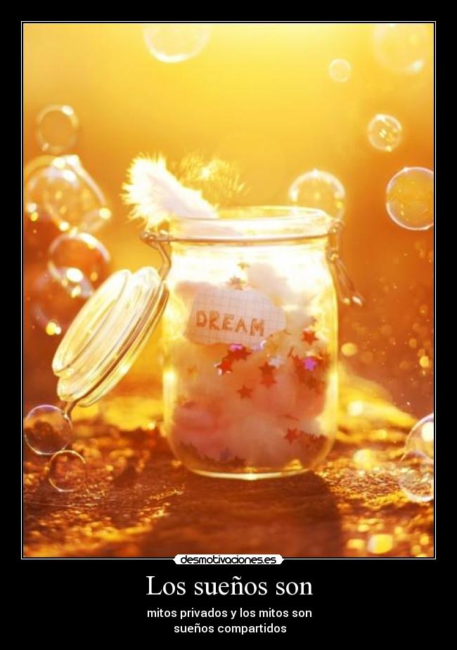 Los sueños son - mitos privados y los mitos son
sueños compartidos