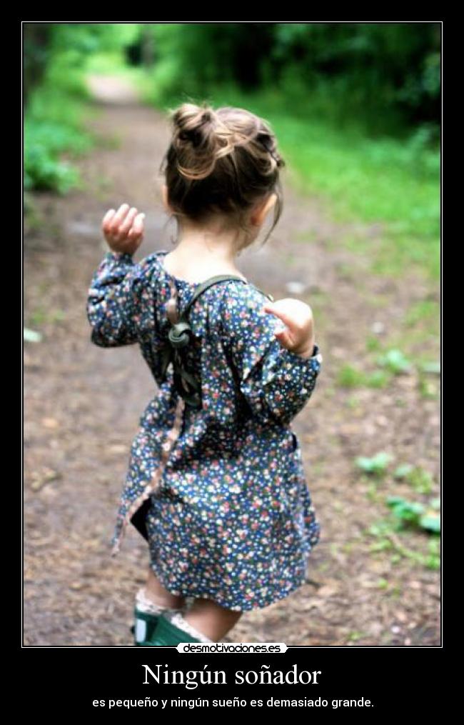 Ningún soñador - es pequeño y ningún sueño es demasiado grande.