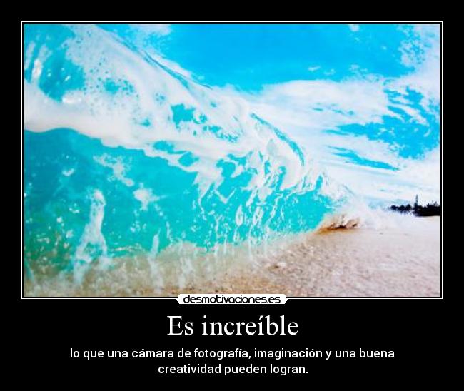 Es increíble - lo que una cámara de fotografía, imaginación y una buena creatividad pueden logran.