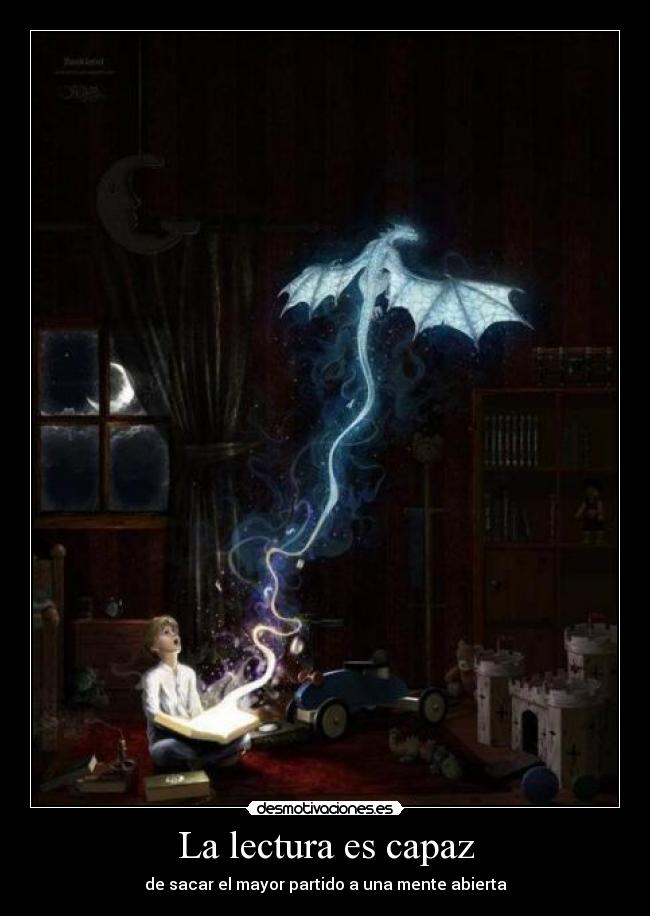 La lectura es capaz - de sacar el mayor partido a una mente abierta