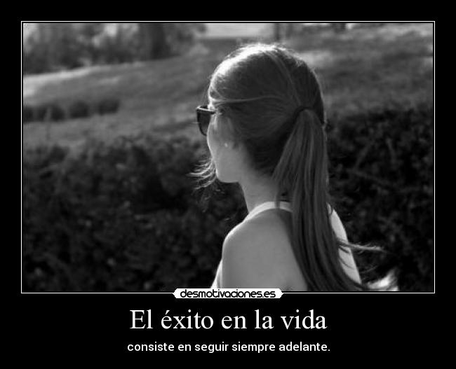 El éxito en la vida - consiste en seguir siempre adelante.