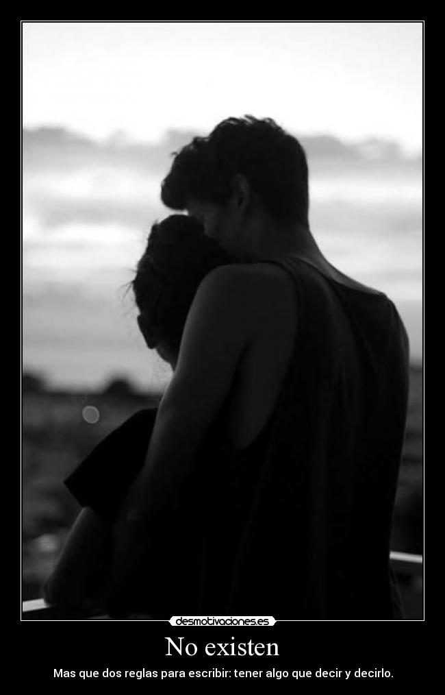 No existen - Mas que dos reglas para escribir: tener algo que decir y decirlo.