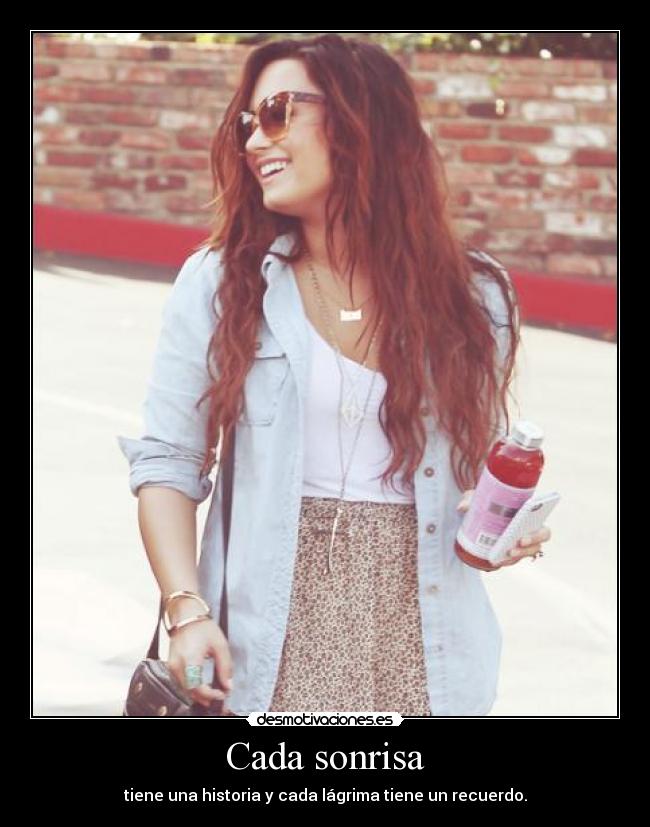 Cada sonrisa - tiene una historia y cada lágrima tiene un recuerdo.