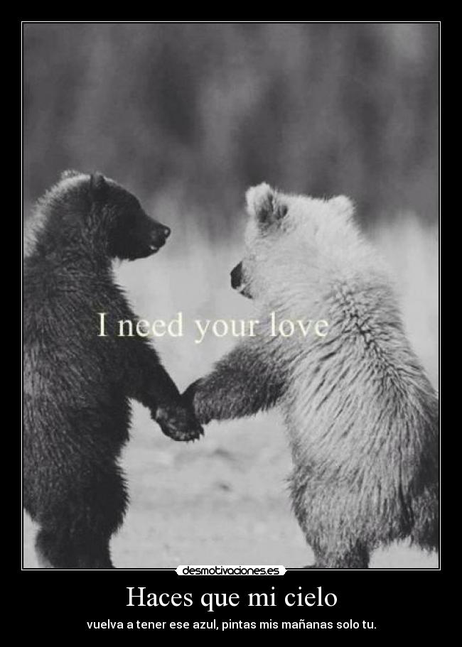 Haces que mi cielo - vuelva a tener ese azul, pintas mis mañanas solo tu.