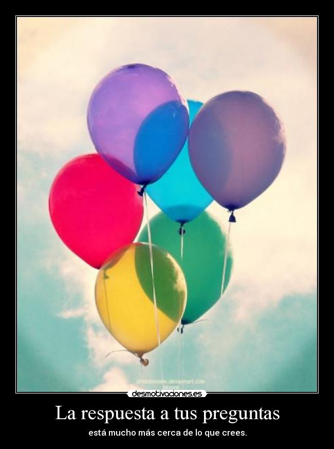 La respuesta a tus preguntas - está mucho más cerca de lo que crees.