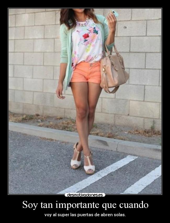 Soy tan importante que cuando - voy al super las puertas de abren solas.