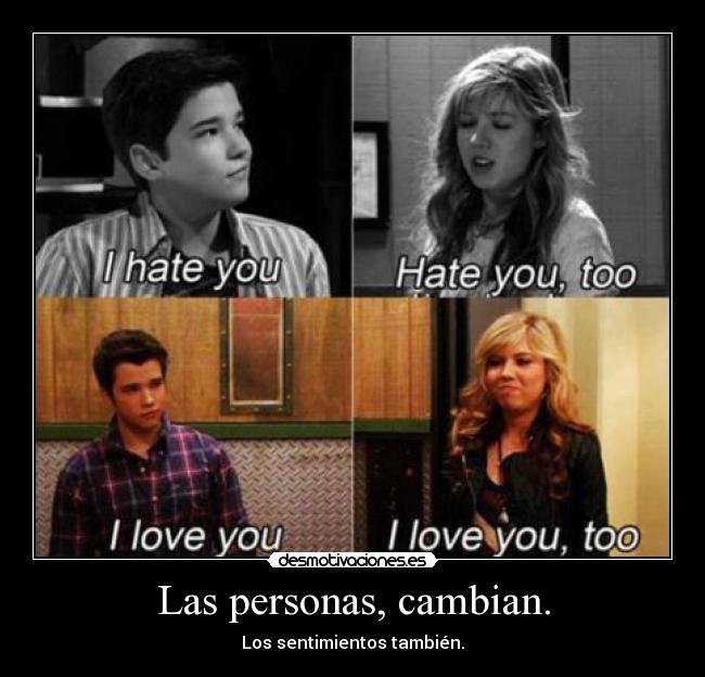 Las personas, cambian. - Los sentimientos también.