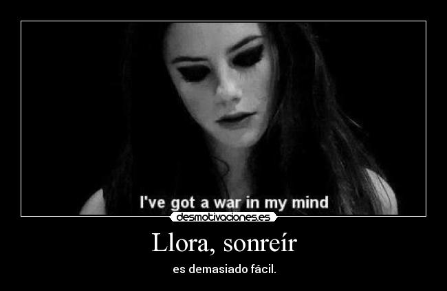 Llora, sonreír - es demasiado fácil.