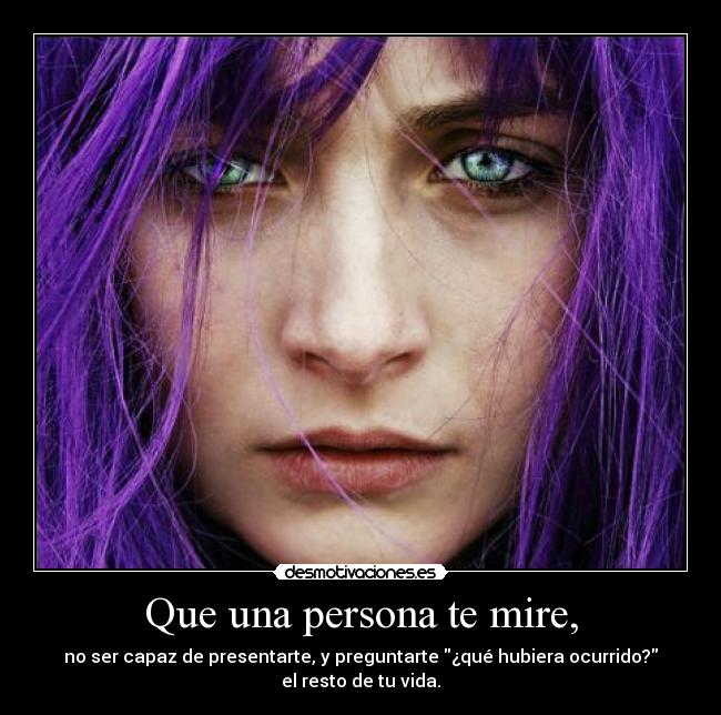 Que una persona te mire, -