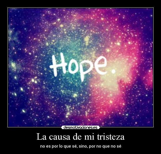 La causa de mi tristeza - no es por lo que sé, sino, por no que no sé