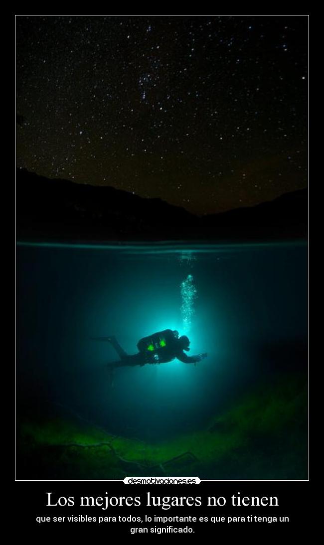 Los mejores lugares no tienen - que ser visibles para todos, lo importante es que para ti tenga un gran significado.