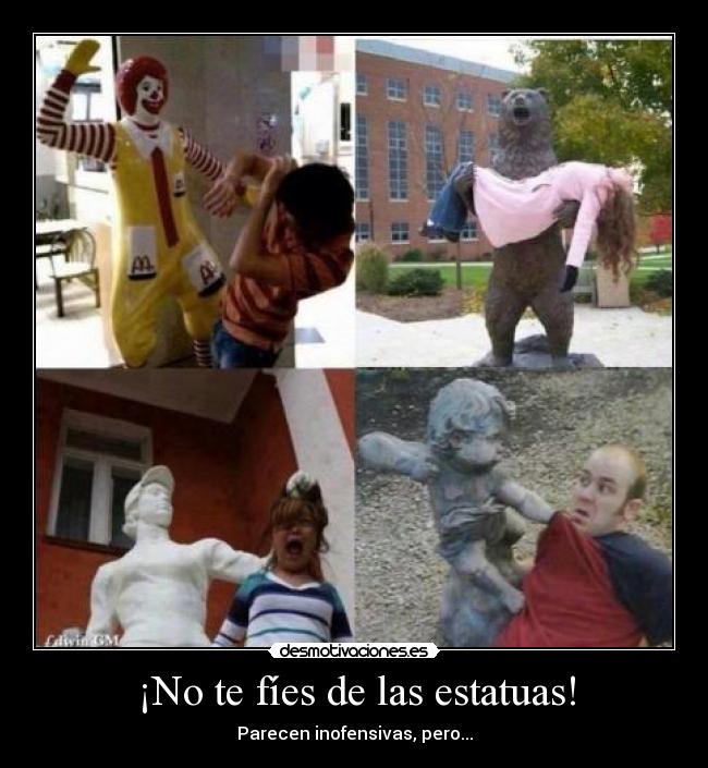 ¡No te fíes de las estatuas! -
