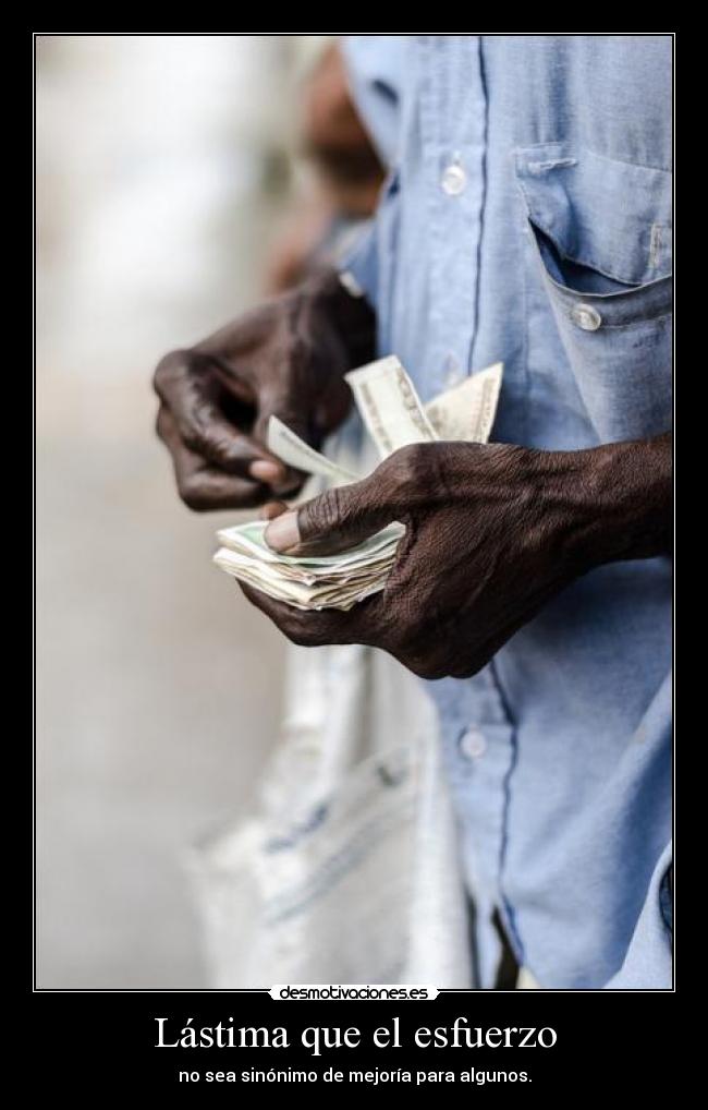 Lástima que el esfuerzo - no sea sinónimo de mejoría para algunos.
