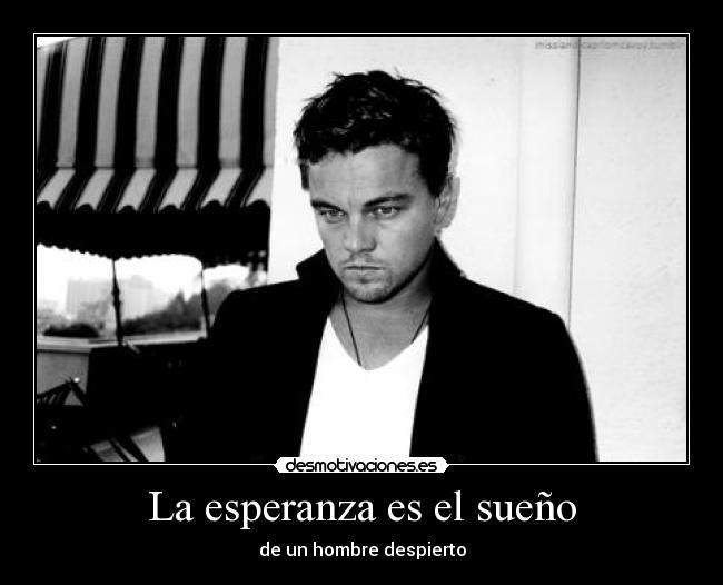 La esperanza es el sueño - de un hombre despierto