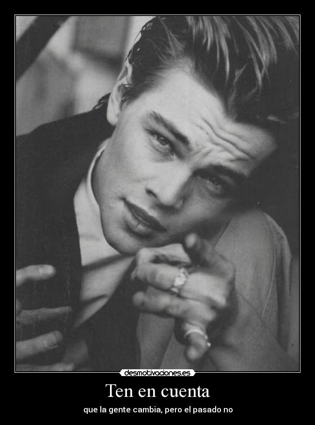 Ten en cuenta - que la gente cambia, pero el pasado no