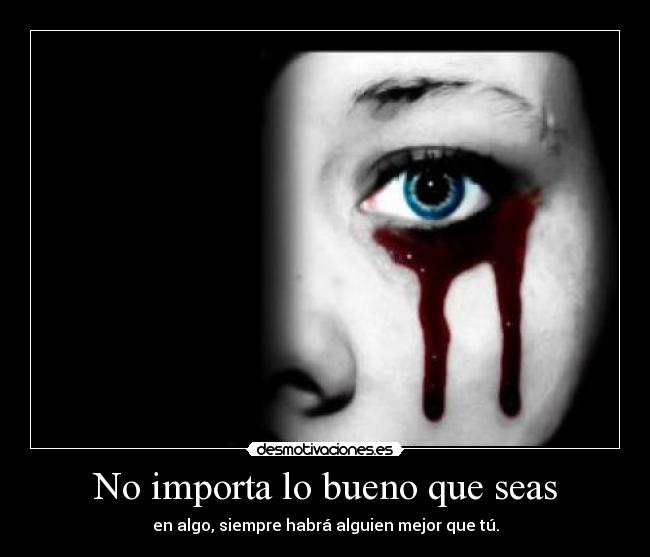 No importa lo bueno que seas -