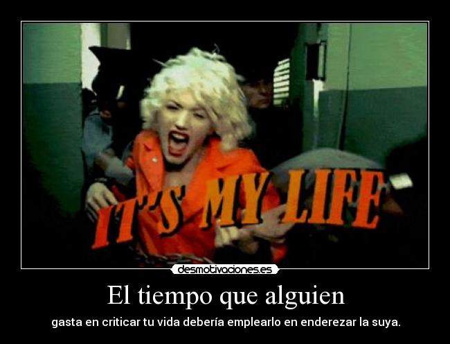 El tiempo que alguien - gasta en criticar tu vida debería emplearlo en enderezar la suya.