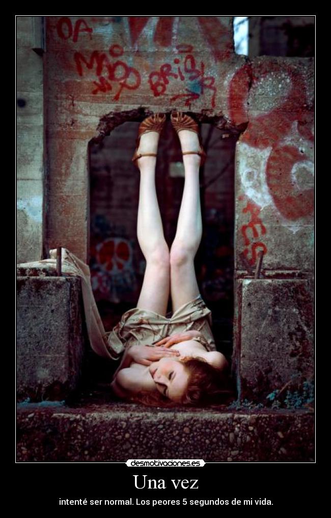 Una vez - intenté ser normal. Los peores 5 segundos de mi vida.