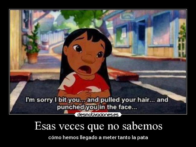 Esas veces que no sabemos - cómo hemos llegado a meter tanto la pata