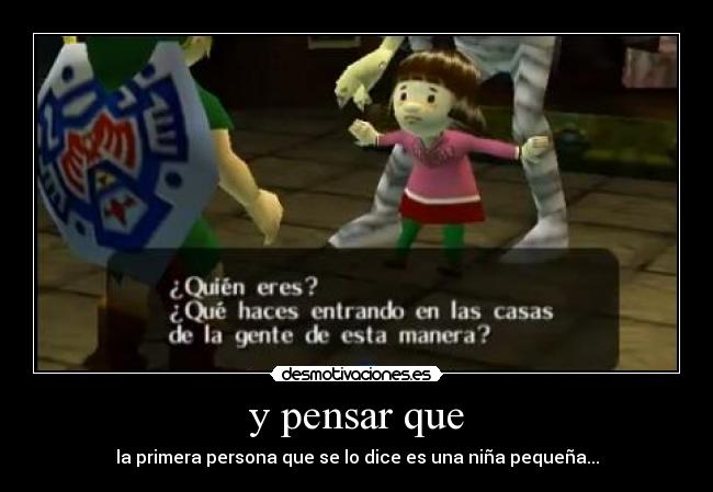 y pensar que - la primera persona que se lo dice es una niña pequeña...