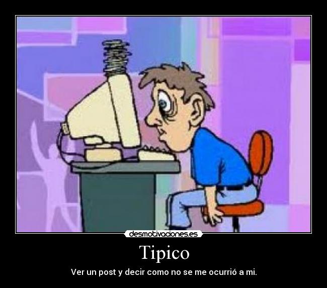 Tipico - Ver un post y decir como no se me ocurrió a mi.