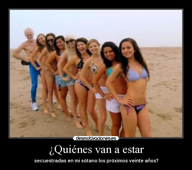 ¿Quiénes van a estar - secuestradas en mi sótano los próximos veinte años?