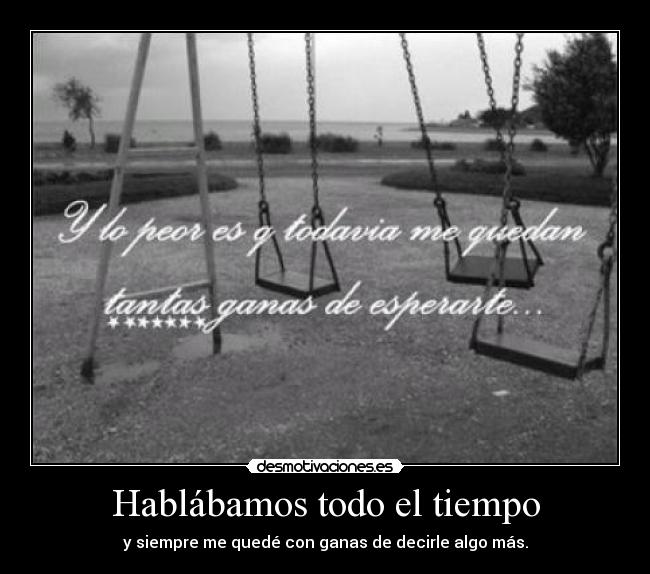 Hablábamos todo el tiempo -