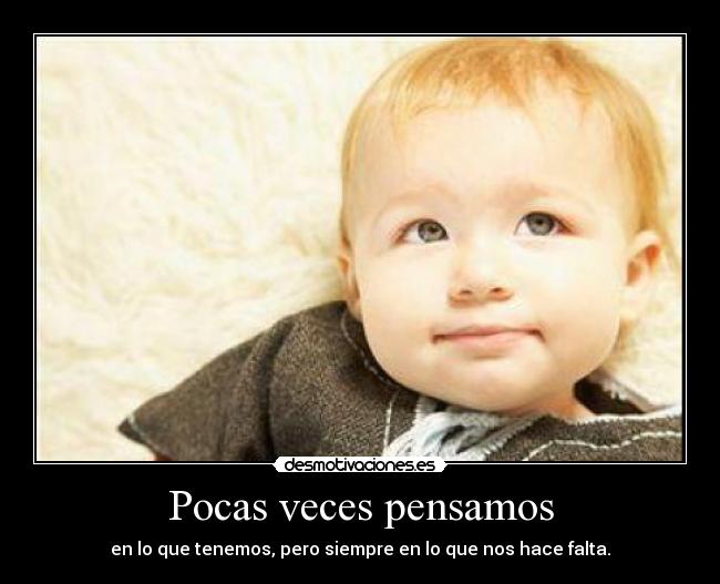 Pocas veces pensamos -