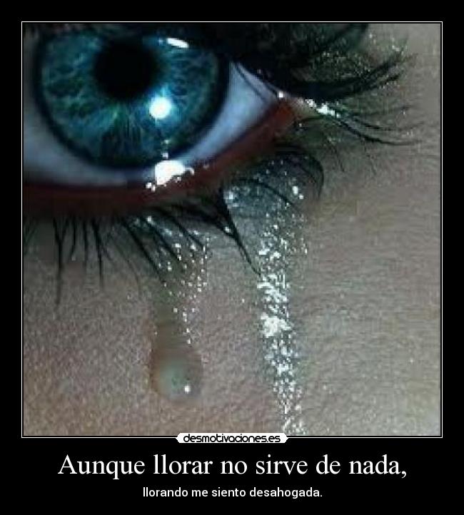 Aunque llorar no sirve de nada, - 