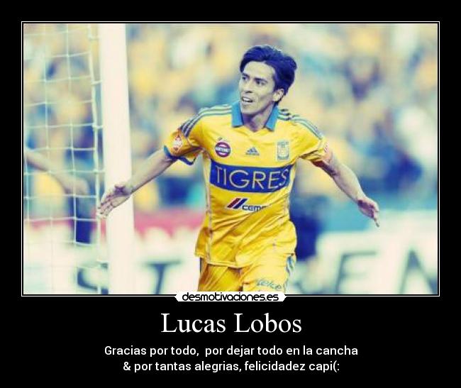 Lucas Lobos - Gracias por todo, por dejar todo en la cancha
& por tantas alegrias, felicidadez capi(: