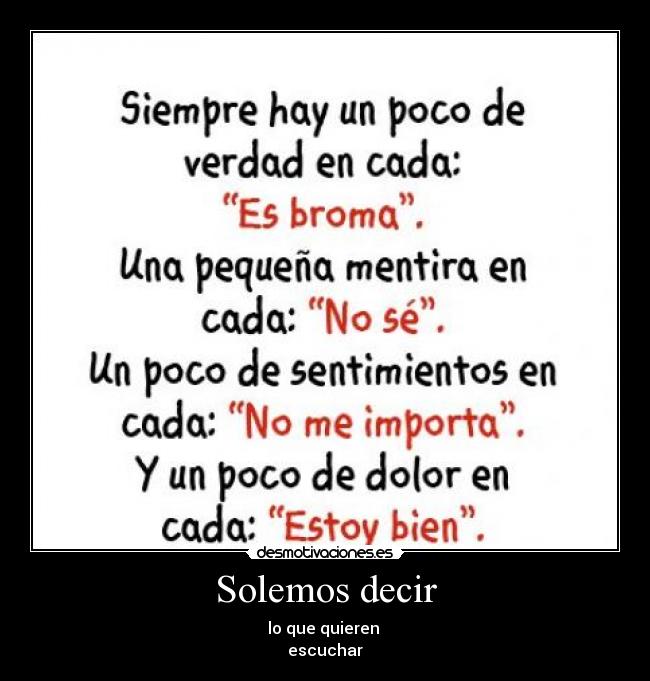 Solemos decir - lo que quieren
escuchar