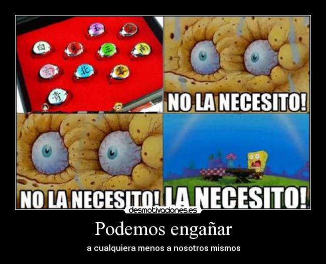 Podemos engañar - a cualquiera menos a nosotros mismos
